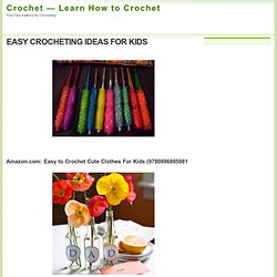 EASY CROCHETING IDEAS FOR KIDS - Crochet — Learn How to Crochet