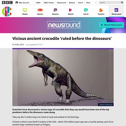 Vicious ancient crocodile 'ruled before the dinosaurs' - CBBC Newsround