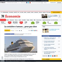 www.lemonde.fr/economie/article/2012/12/28/la-croisiere-s-amuse-pour-pas-cher_1811123_3234.html