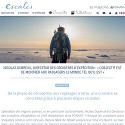 Rencontre avec Nicolas Dubreuil, Directeur des croisières d’expédition