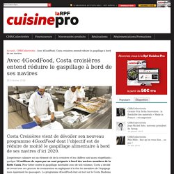 La cuisine pro Avec 4GoodFood, Costa croisières entend réduire le gaspillage à bord de ses navires