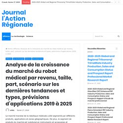Analyse de la croissance du marché du robot médical par revenu, taille, part, scénario sur les dernières tendances et types, prévisions d’applications 2019 à 2025 – Journal l'Action Régionale