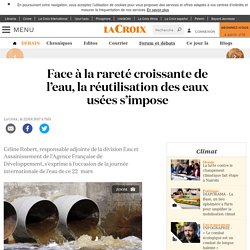 Face à la rareté croissante de l’eau, la réutilisation des eaux usées s’impose