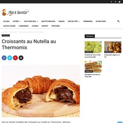 Croissants au Nutella au Thermomix