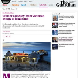 Cromer’s odyssey: from Victorian escape to foodie hub