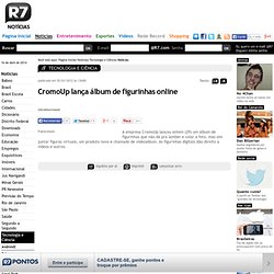 CromoUp lança álbum de figurinhas online - Tecnologia e Ciência