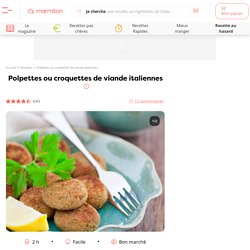 Polpettes ou croquettes de viande italiennes : recette de Polpettes ou croquettes de viande italiennes