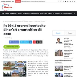 Rs 994.5 crore allocated to Bihar's 5 smart cities till date