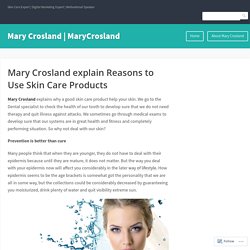 Mary Crosland explain Reasons to Use Skin Care Products – Mary Crosland