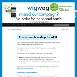 Cross-compile node.js on ARM - the WigWag devblog.