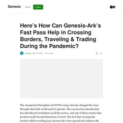 Here’s How Can Genesis-Ark’s Fast Pass Help in Crossing Borders, Traveling & Trading During the Pandemic?