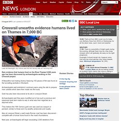 Crossrail unearths evidence humans lived on Thames in 7,000 BC