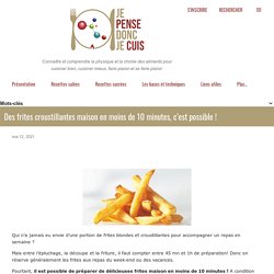 Des frites croustillantes maison en moins de 10 minutes, c’est possible !