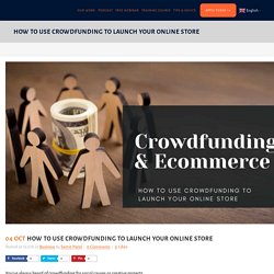 How to Use Crowdfunding to Launch Your Online Store - samitpatel