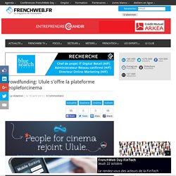 Crowdfunding: Ulule s’offre la plateforme Peopleforcinema