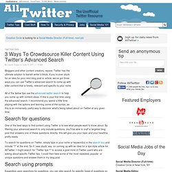 3 Ways To Crowdsource Killer Content Using Twitter’s Advanced Search