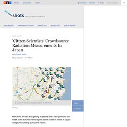 'Citizen Scientists' Crowdsource Radiation Measurements In Japan : Shots - Health Blog