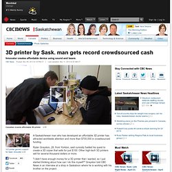3D printer by Sask. man gets record crowdsourced cash - Saskatchewan