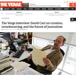 The Verge interview: David Carr on curation, crowdsourcing, and the future of journalism