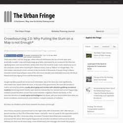 Crowdsourcing 2.0: Why Putting the Slum on a Map is not Enough*