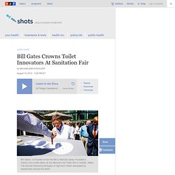 Bill Gates Crowns Toilet Innovators At Sanitation Fair : Shots - Health Blog