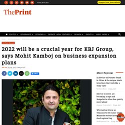 2022 will be a crucial year for KBJ Group, says Mohit Kamboj on business expansion plans