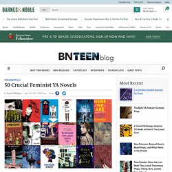 50 Crucial Feminist YA Novels - The B&N Teen Blog — The B&N Teen Blog