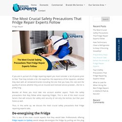 The Most Crucial Safety Precautions That Fridge Repair Experts Follow