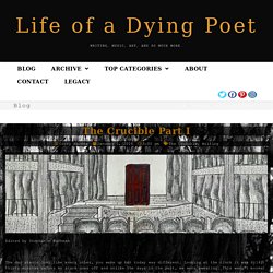The Crucible Part I - Life of a Dying Poet