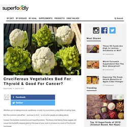 Cruciferous Vegetables Bad For Thyroid & Good For Cancer?