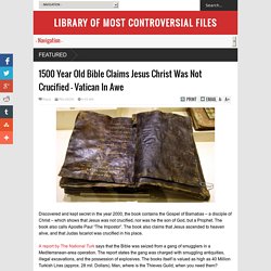 1500 Year Old Bible Claims Jesus Christ Was Not Crucified – Vatican In Awe - LIBRARY OF MOST CONTROVERSIAL FILES