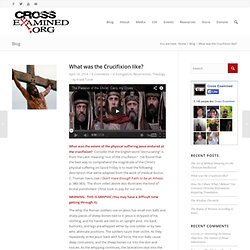 What was the Crucifixion like? - Cross Examined - Christian Apologetic Ministry