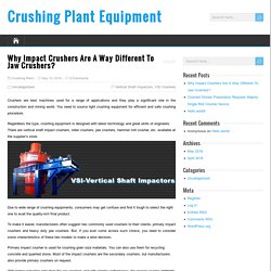 Why Impact Crushers Are A Way Different To Jaw Crushers? – Crushing Plant Equipment