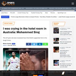 I was crying in the hotel room in Australia: Mohammed Siraj
