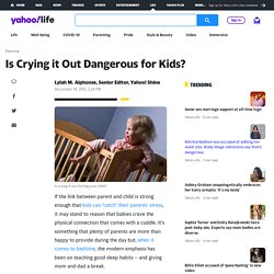 Is Crying it Out Dangerous for Kids?