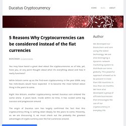 5 Reasons Why Cryptocurrencies can be Considered Instead of the Fiat Currencies