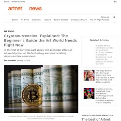 Cryptocurrencies, Explained: The Beginner's Guide the Art World Needs Right Now