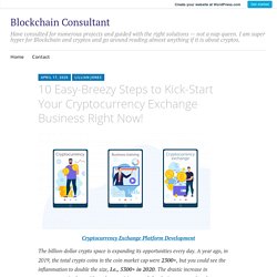10 Easy-Breezy Steps to Kick-Start Your Cryptocurrency Exchange Business Right Now! – Blockchain Consultant