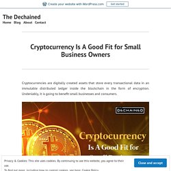 Cryptocurrency Is A Good Fit for Small Business Owners – The Dechained