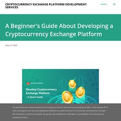 Cryptocurrency Exchange Platform DevelopmentA Beginner's Guide About Developing a Cryptocurrency Exchange Platform
