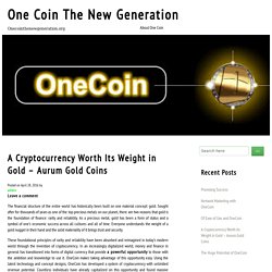 A Cryptocurrency Worth Its Weight In Gold – Aurum Gold Coins