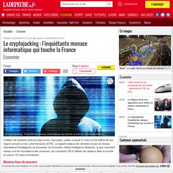 Le cryptojacking : l'inquiétante menace informatique qui touche la France - 22/03/2018