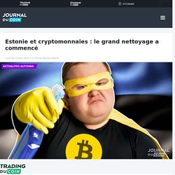 Estonie et cryptomonnaies : le grand nettoyage a commencé