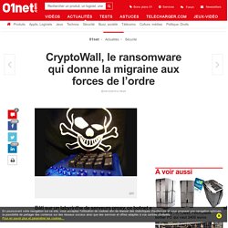 CryptoWall, le ransomware qui donne la migraine aux forces de l’ordre