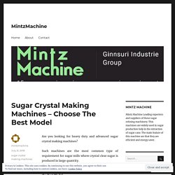 Sugar Crystal Making Machines – Choose The Best Model – MintzMachine