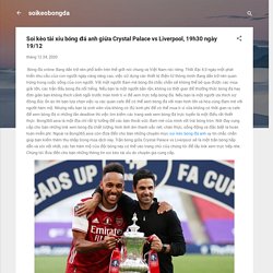 Soi kèo tài xỉu bóng đá anh giữa Crystal Palace vs Liverpool, 19h30 ngày 19/12