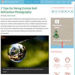 7 Tips for Doing Crystal Ball Refraction Photography