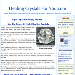 High Crystal Energy Stones, Use High Vibration Crystals And Put This Powerful Energy To Work In Your Life
