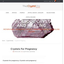 Crystals For Pregnancy – Buy Healing Crystals and Learn Crystal Healing