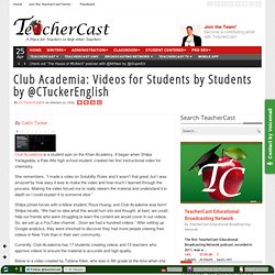 Club Academia: Videos for Students by Students by @CTuckerEnglish